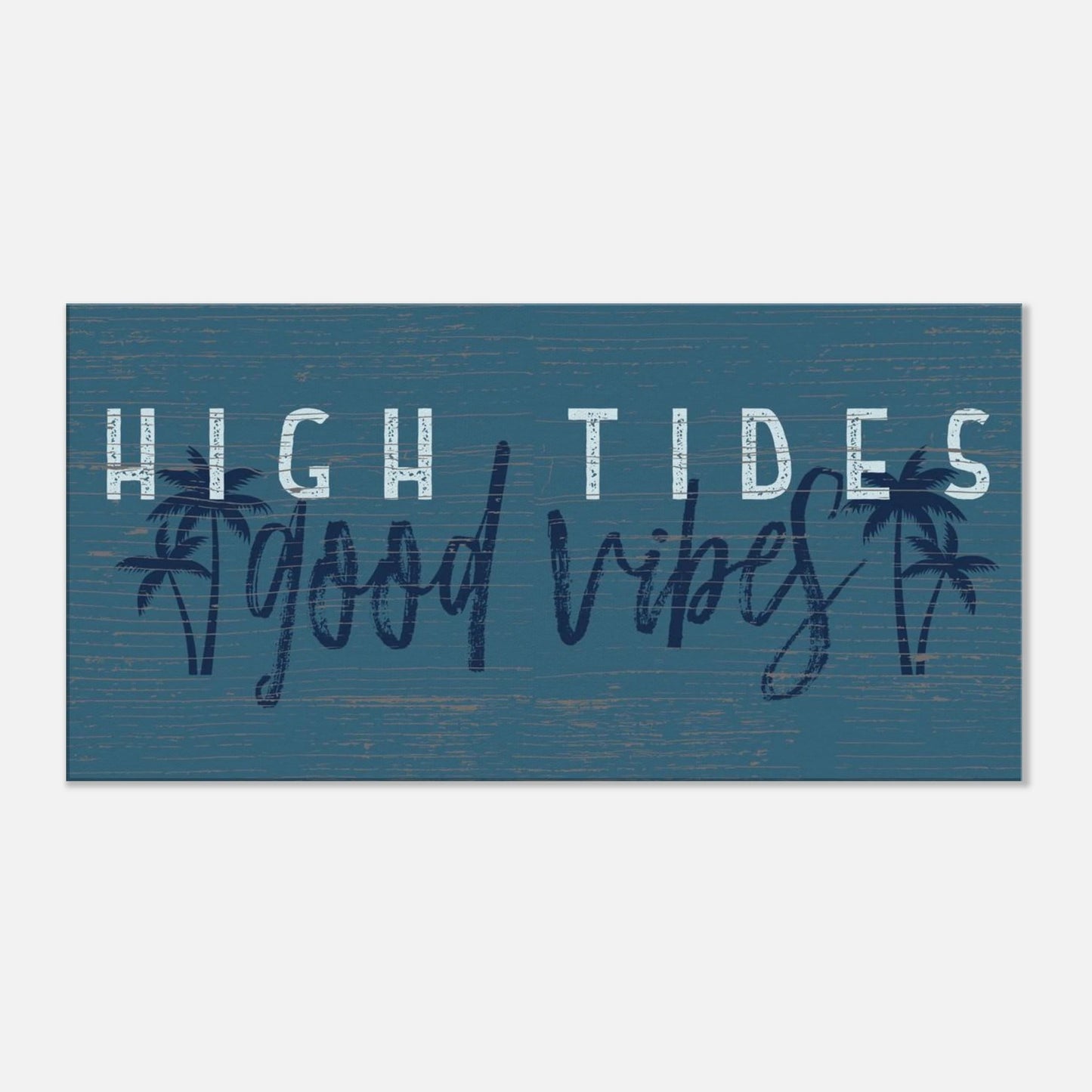 High Tides, Good Vibes Canvas Wall Art - Out of Office Outfitters - Print Material