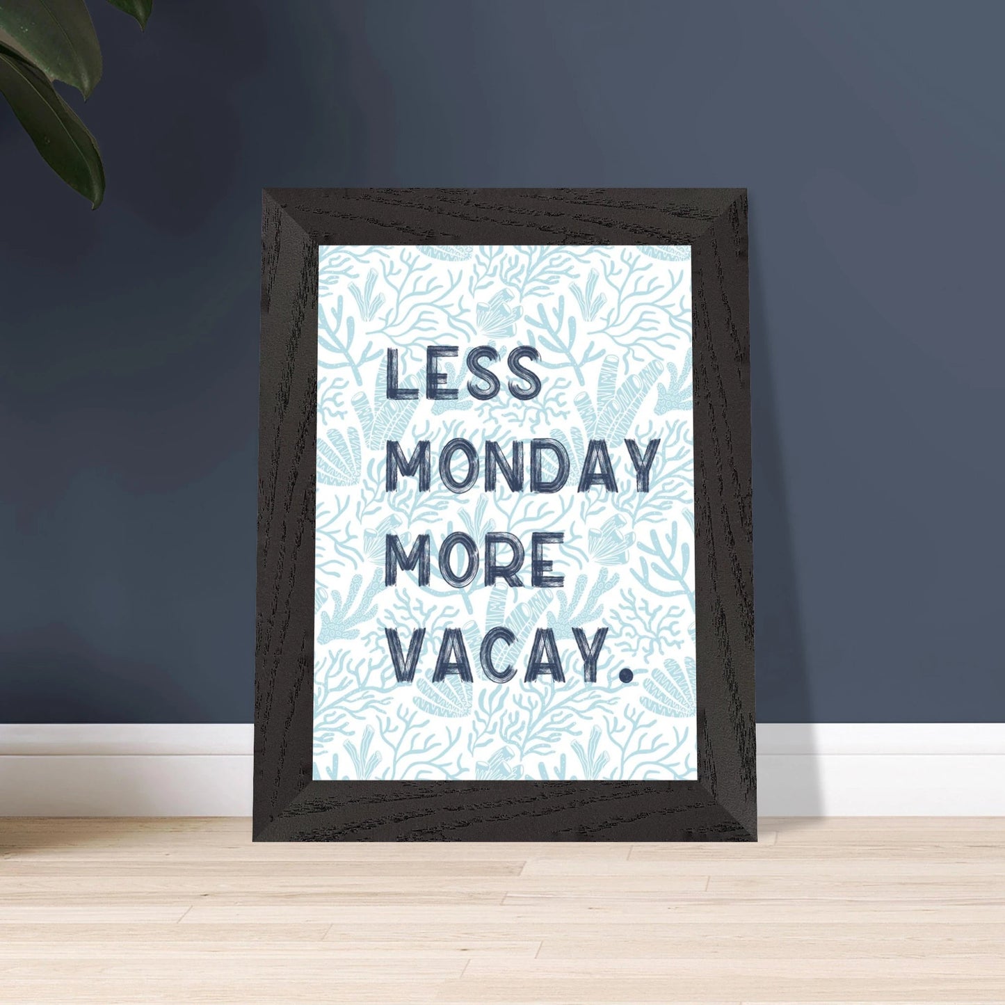 Less Monday More Vacay Coastal Chic Wall art - Out of Office Outfitters - Print Material