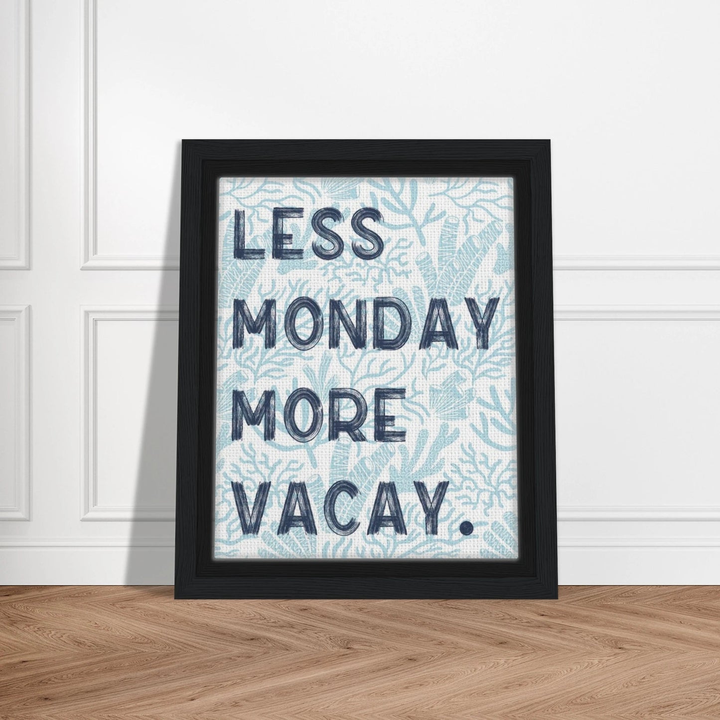 Less Monday More Vacay Coastal Chic Wall art - Out of Office Outfitters - Print Material