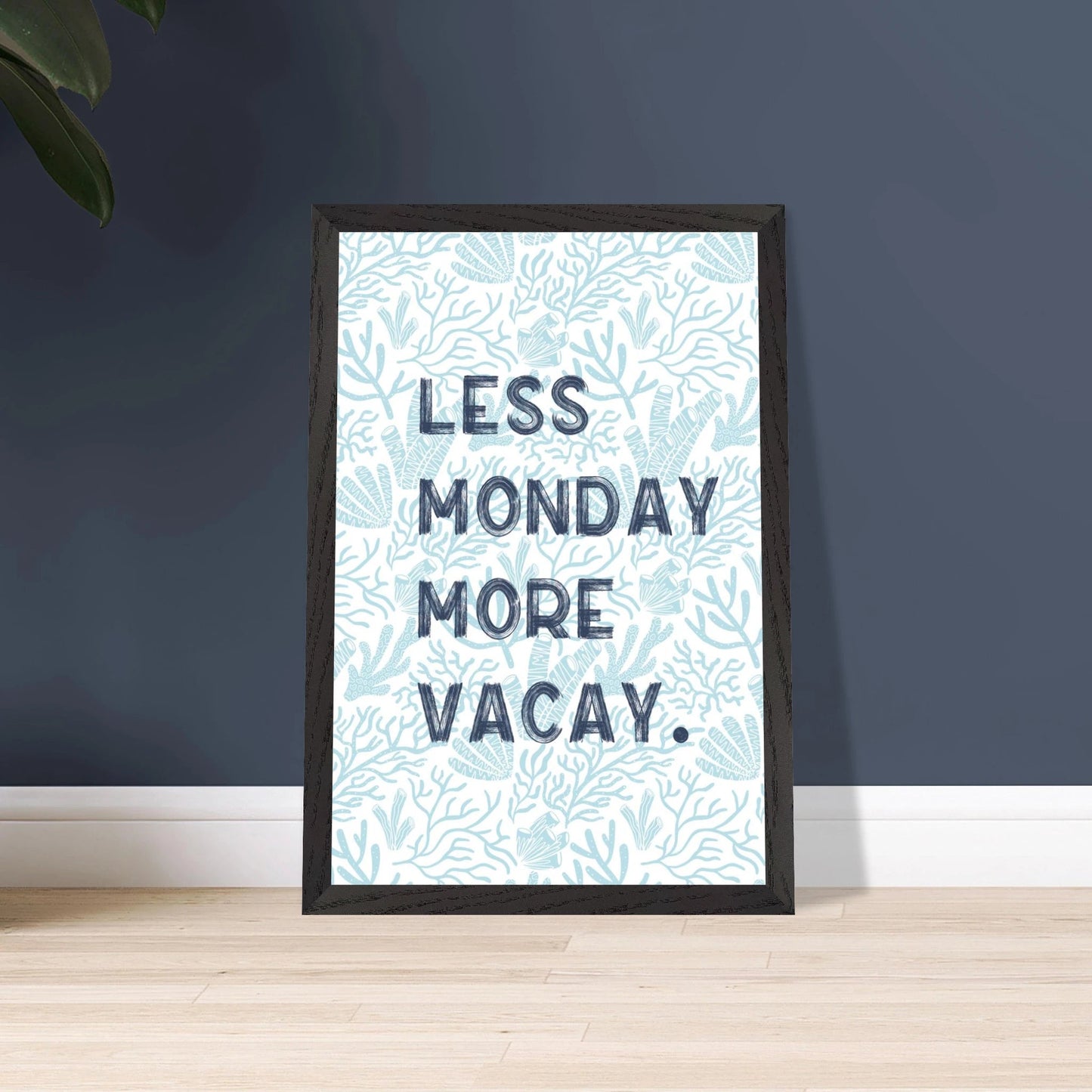 Less Monday More Vacay Coastal Chic Wall art - Out of Office Outfitters - Print Material