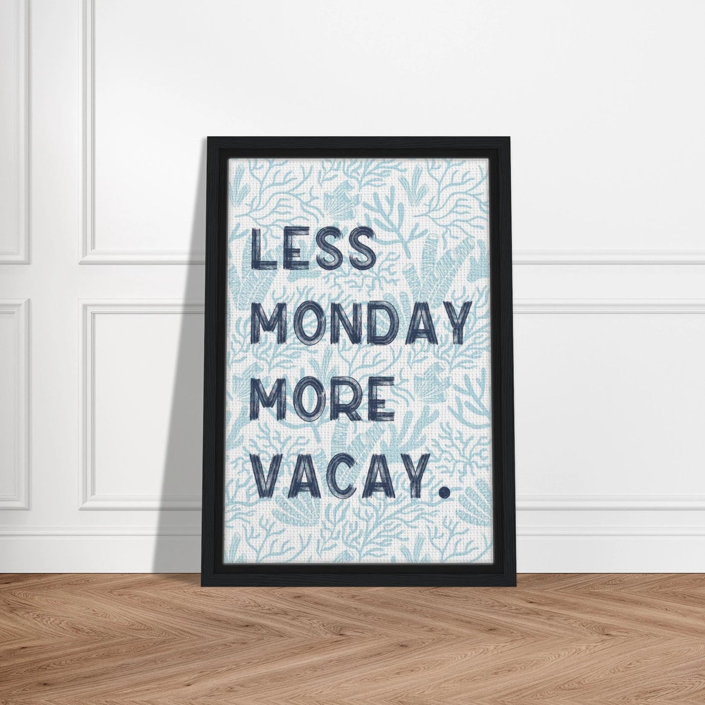Less Monday More Vacay Coastal Chic Wall art - Out of Office Outfitters - Print Material