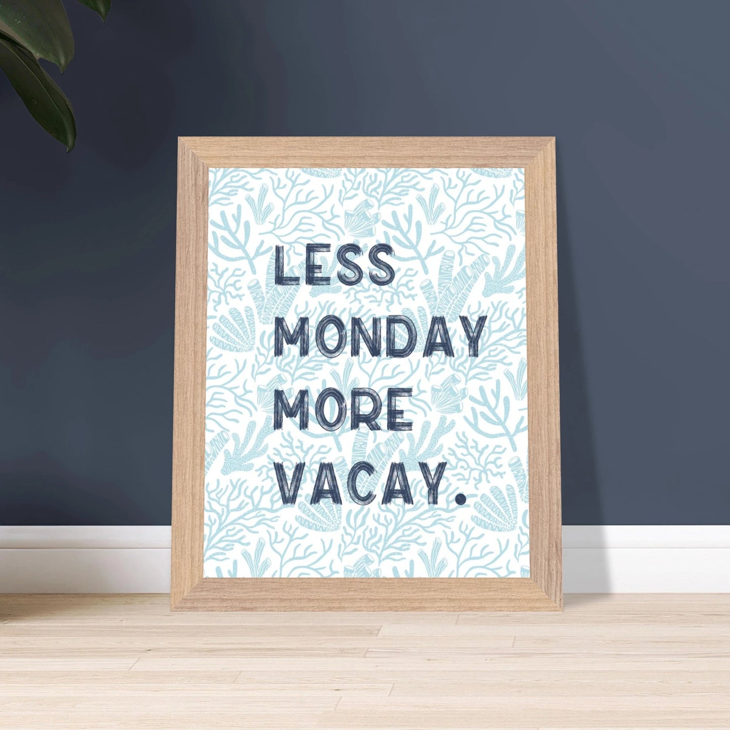 Less Monday More Vacay Coastal Chic Wall art - Out of Office Outfitters - Print Material