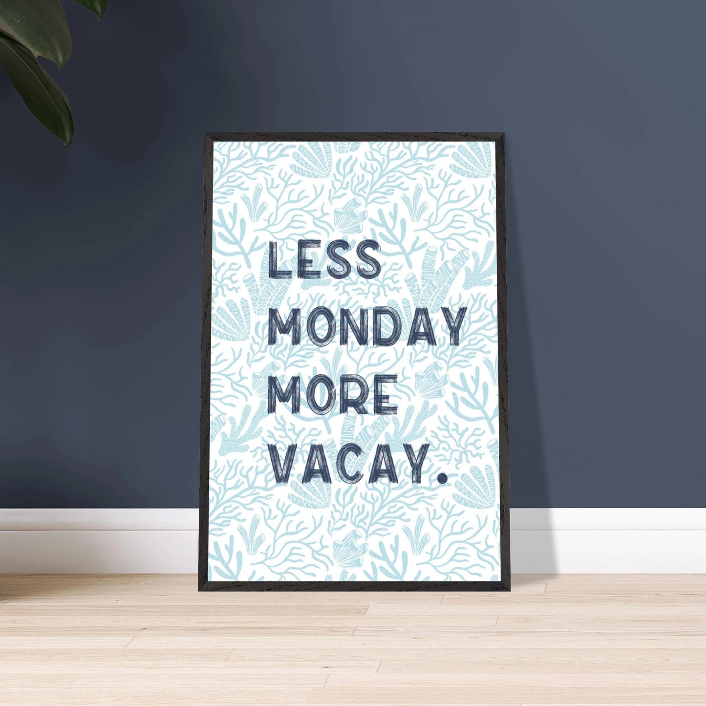 Less Monday More Vacay Coastal Chic Wall art - Out of Office Outfitters - Print Material