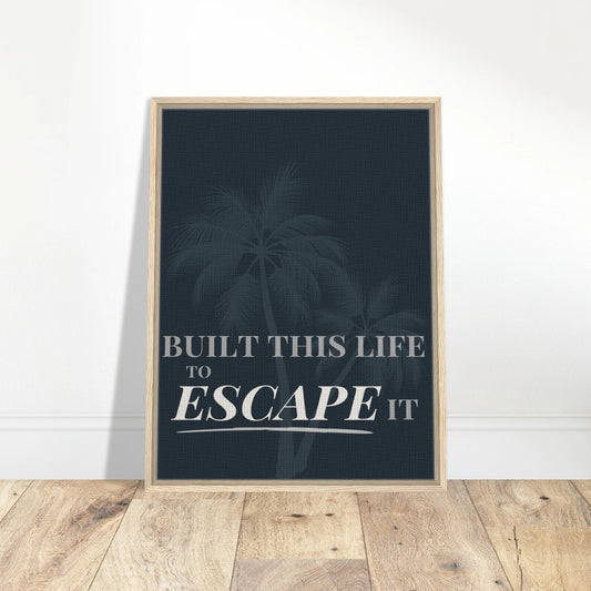 Built This Life to Escape It — Minimal Typography - Out of Office Outfitters - Print Material