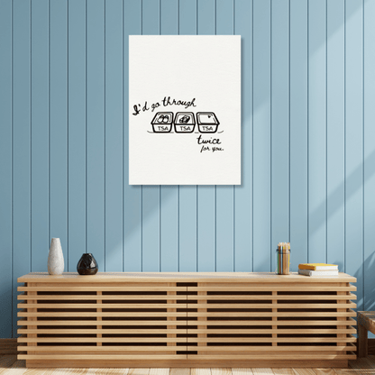 I'd Go Through TSA Twice For You - Travel Couple Canvas Wall Art - Out of Office Outfitters - Print Material