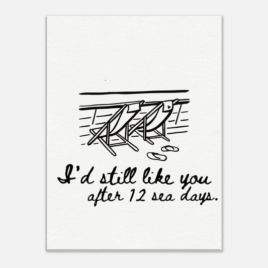 I'd Still Like You After 12 Sea Days - Travel Couple Art - Out of Office Outfitters - Print Material