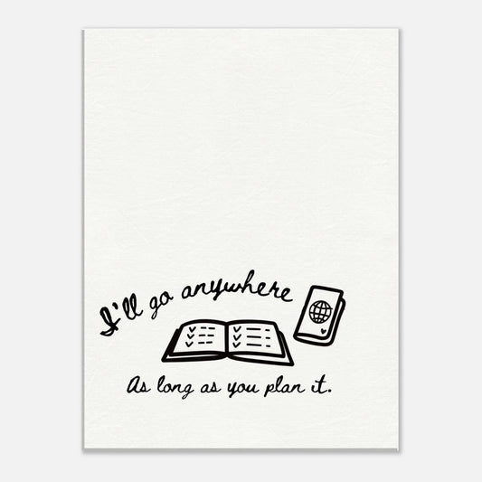 I'll Go Anywhere As Long As You Plan It - Travel Couple Canvas Wall Art - Out of Office Outfitters - Print Material