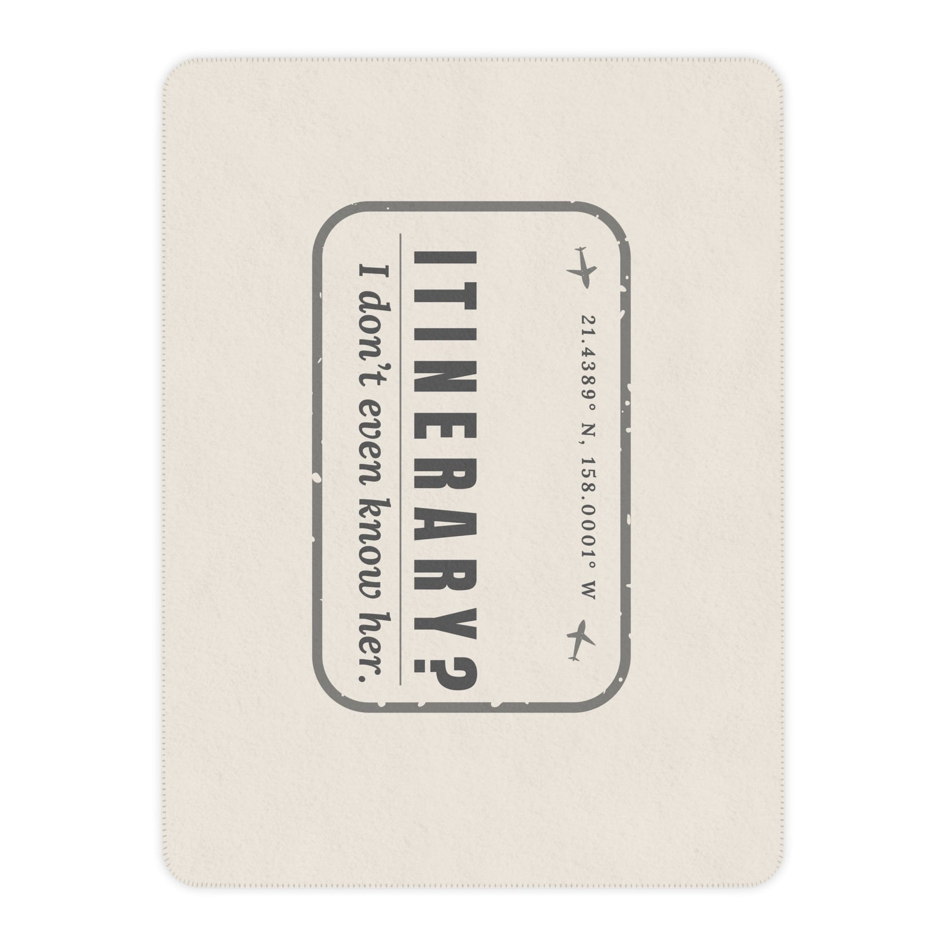 Itinerary? I Don't Even Know Her Blanket - Warm Sherpa Travel Throw - Out of Office Outfitters - Home Decor