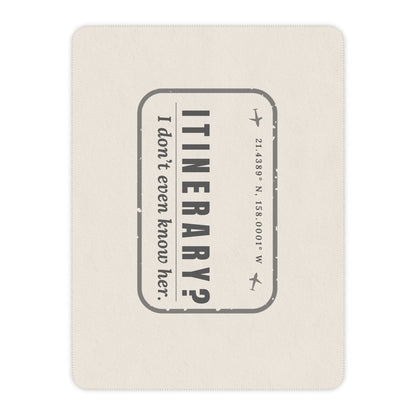 Itinerary? I Don't Even Know Her Blanket - Warm Sherpa Travel Throw - Out of Office Outfitters - Home Decor