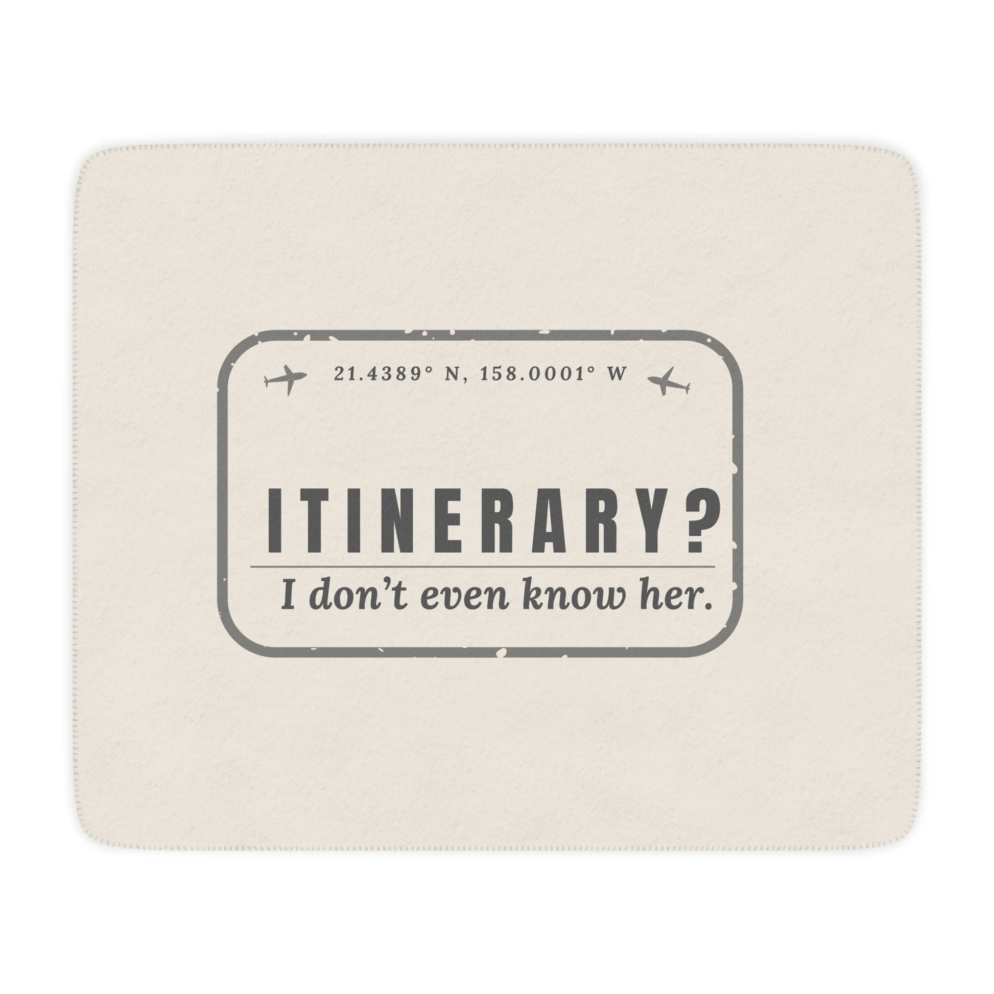Itinerary? I Don't Even Know Her Blanket - Warm Sherpa Travel Throw - Out of Office Outfitters - Home Decor