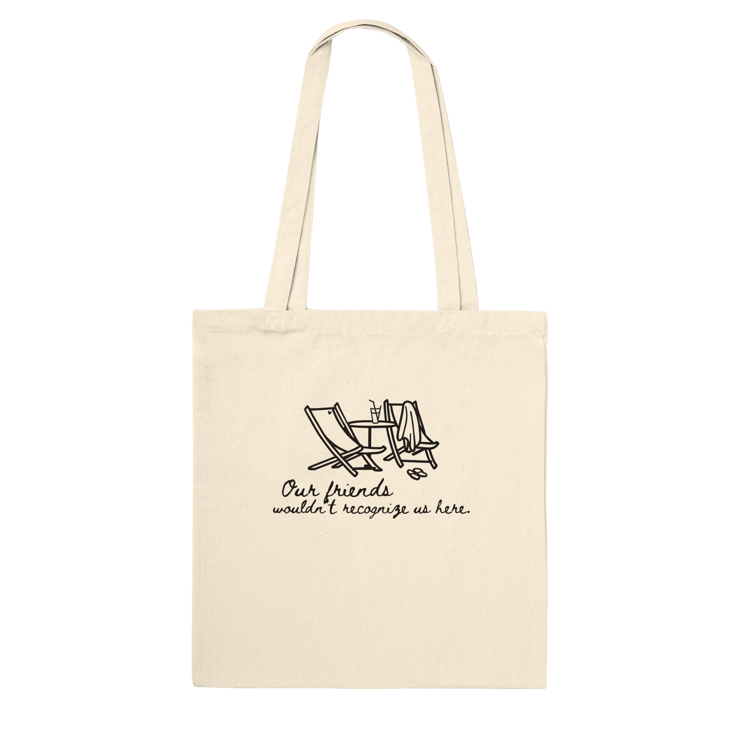 Our Friends Wouldn't Recognize Us Here Crew Only Tote - Out of Office Outfitters - Print Material
