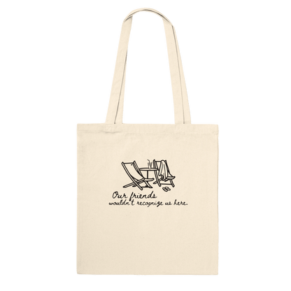 Our Friends Wouldn't Recognize Us Here Crew Only Tote - Out of Office Outfitters - Print Material