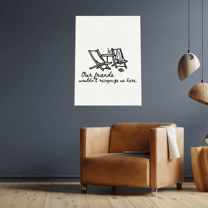 Our Friends Wouldn't Recognize Us Here - Travel Couple Art - Out of Office Outfitters - Print Material