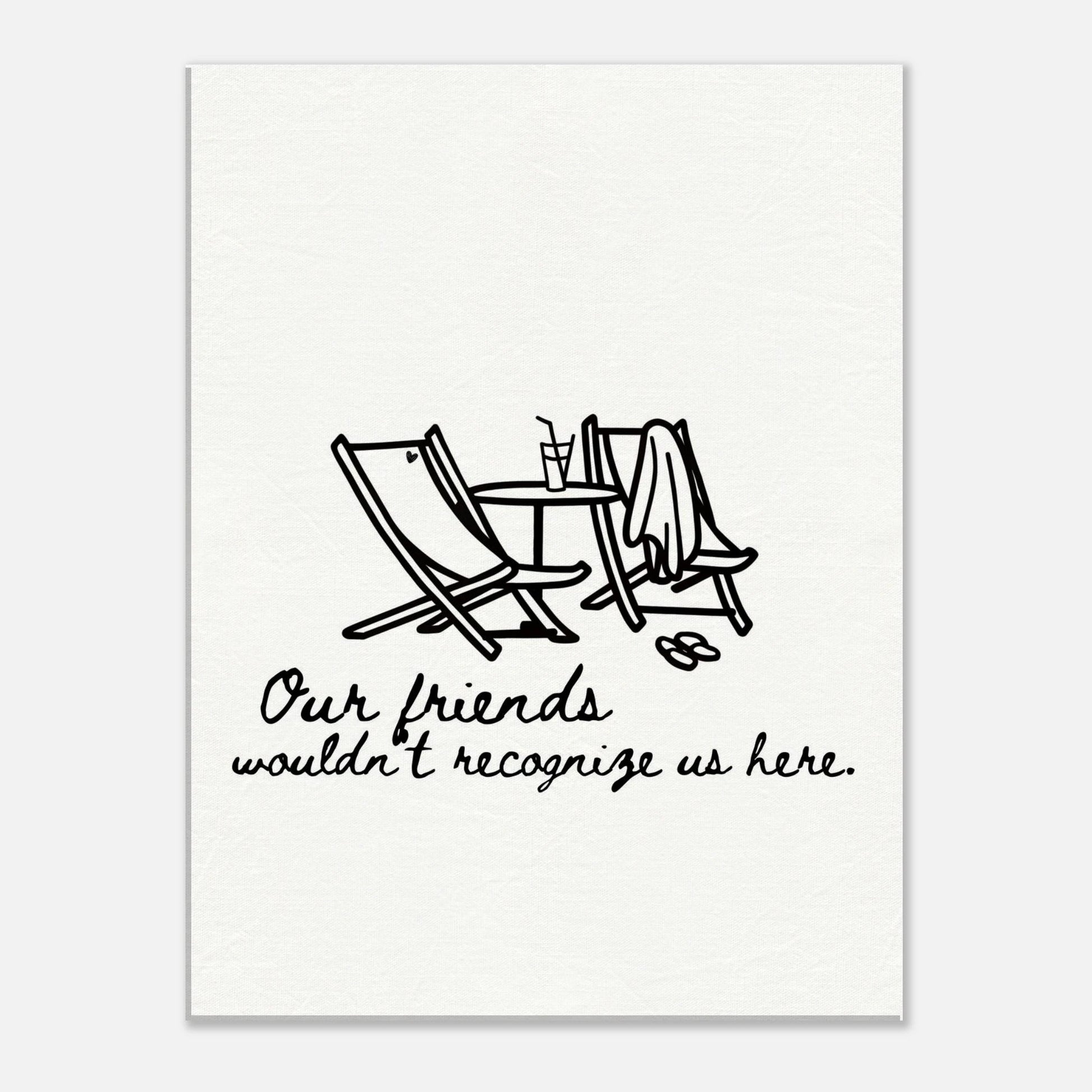 Our Friends Wouldn't Recognize Us Here - Travel Couple Art - Out of Office Outfitters - Print Material