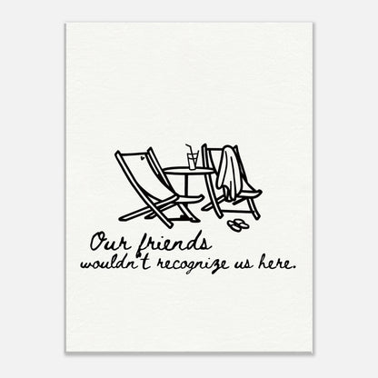 Our Friends Wouldn't Recognize Us Here - Travel Couple Art - Out of Office Outfitters - Print Material