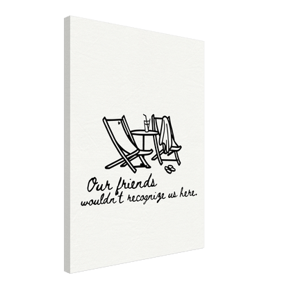 Our Friends Wouldn't Recognize Us Here - Travel Couple Art - Out of Office Outfitters - Print Material