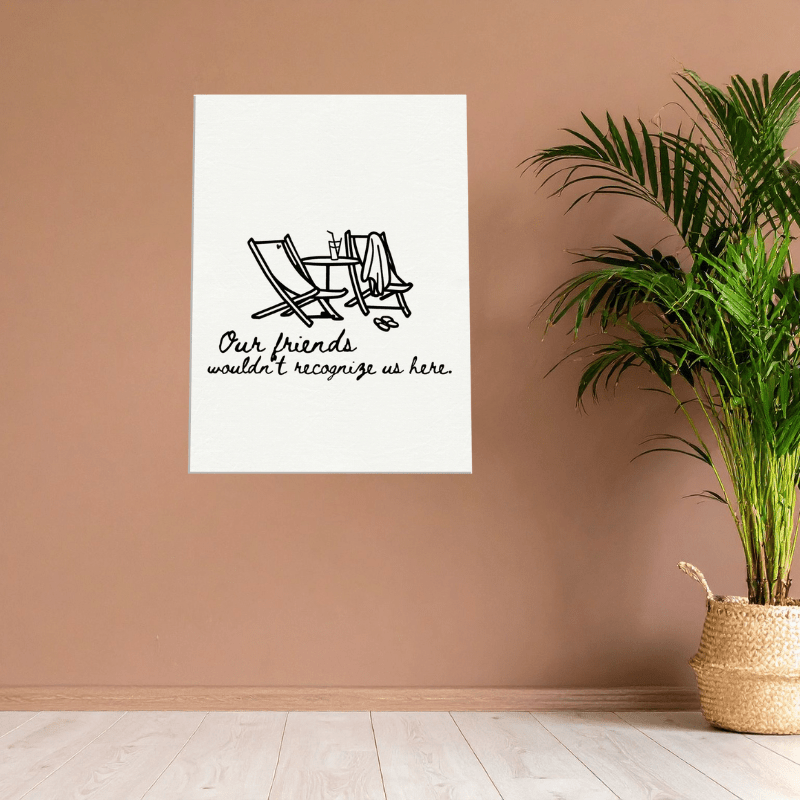 Our Friends Wouldn't Recognize Us Here - Travel Couple Art - Out of Office Outfitters - Print Material