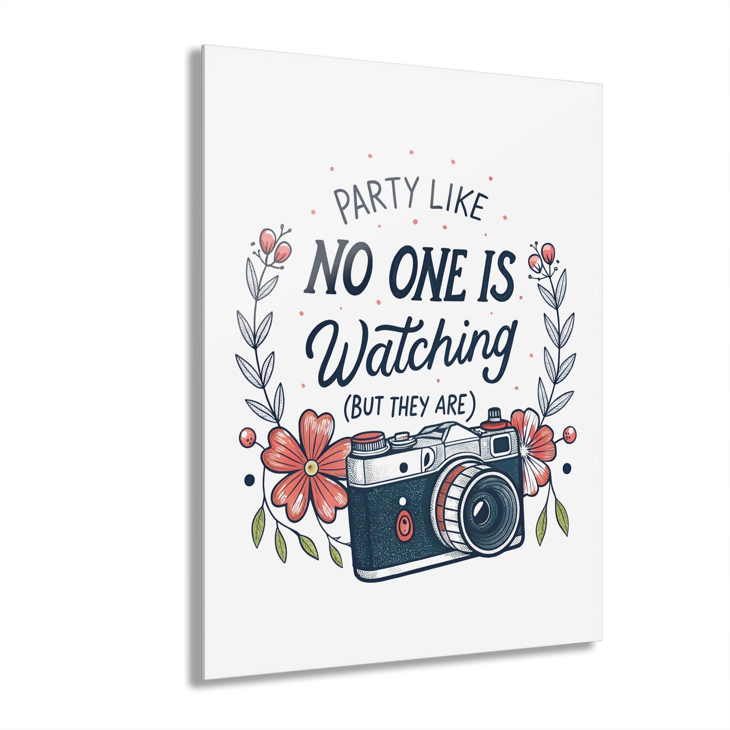 Party Like No One Is Watching (But They Are) Acrylic Art Print - Out of Office Outfitters - Home Decor