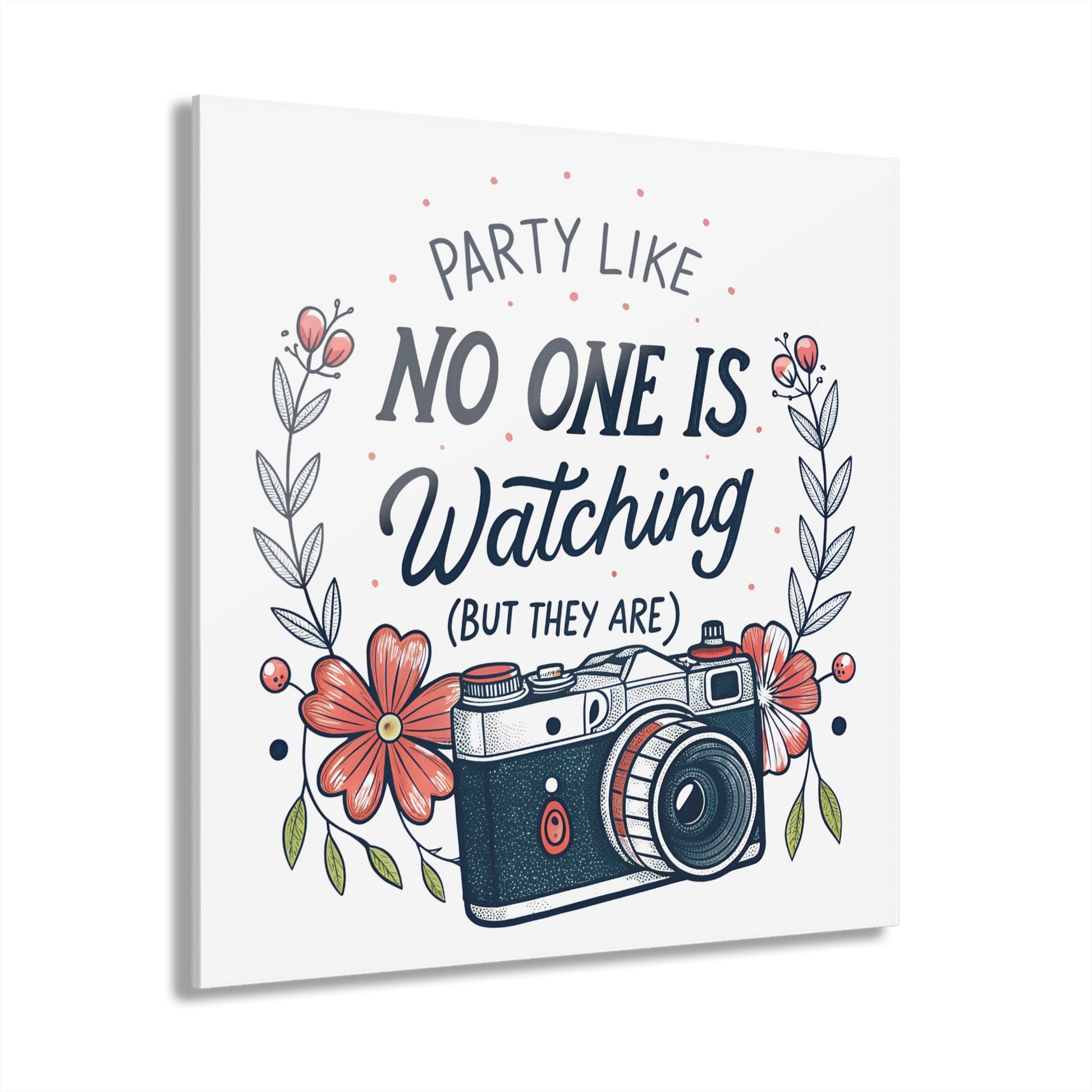 Party Like No One Is Watching (But They Are) Acrylic Art Print - Out of Office Outfitters - Home Decor