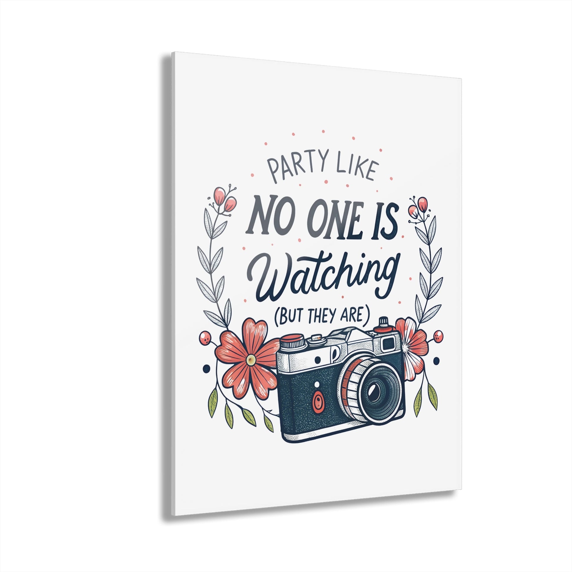 Party Like No One Is Watching (But They Are) Acrylic Art Print - Out of Office Outfitters - Home Decor