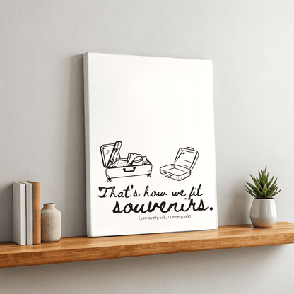 That's How We Fit Souvenirs (You Overpack, I Underpack) - Travel Couple Canvas Wall Art - Out of Office Outfitters - Print Material