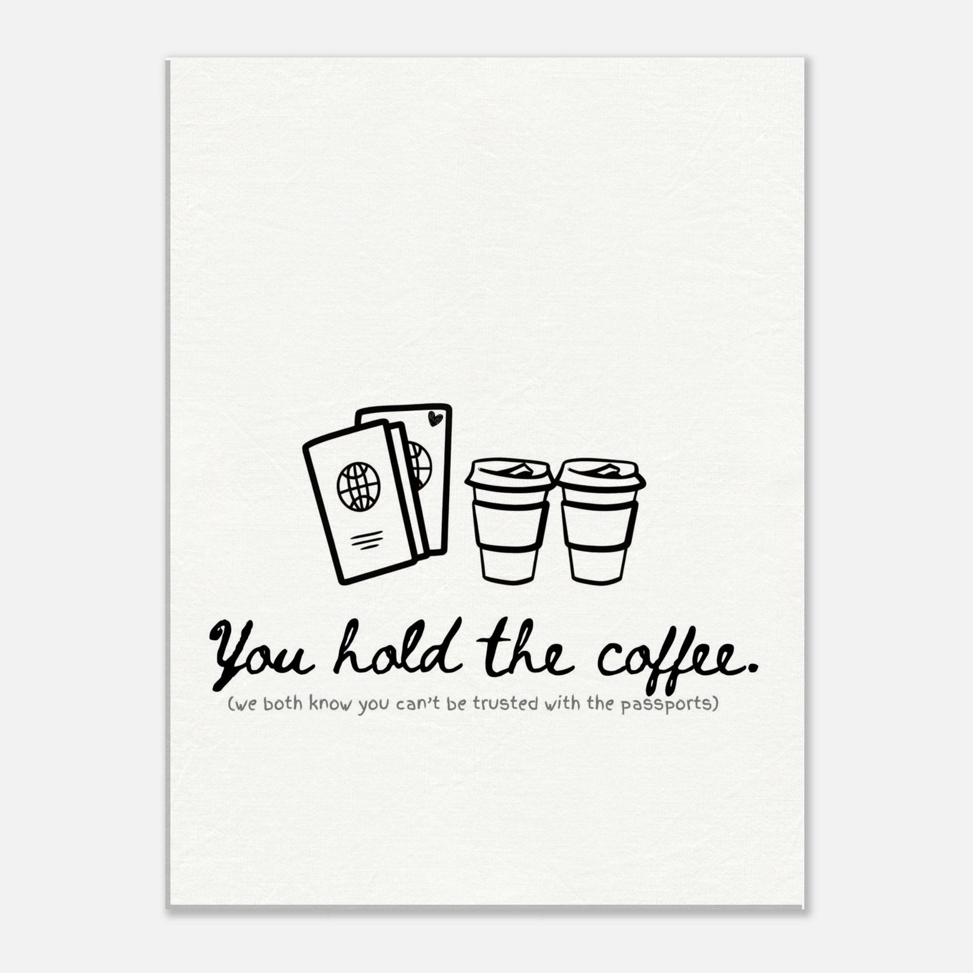 You Hold the Coffee (We Know You Can't Hold the Passports) - Travel Couple Canvas Wall Art - Out of Office Outfitters - Print Material