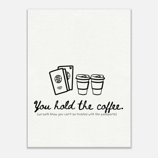 You Hold the Coffee (We Know You Can't Hold the Passports) - Travel Couple Canvas Wall Art - Out of Office Outfitters - Print Material
